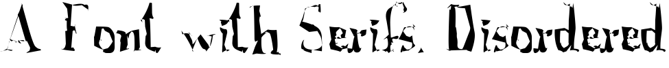 A Font with Serifs. Disordered